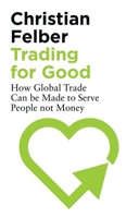 Trading for Good: How Global Trade Can be Made to Serve People not Money 1786996022 Book Cover