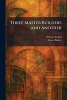 Three Master Builders and Another 1026042208 Book Cover