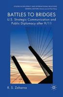 Battles to Bridges: U.S. Strategic Communication and Public Diplomacy After 9/11 1349300292 Book Cover