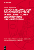 Die Vorstellung Vom Schöpfungsmittler Im Hellenistischen Judentum Und Urchristentum 3112718941 Book Cover