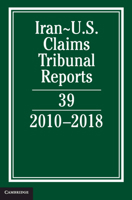 Iran-Us Claims Tribunal Reports: Volume 39: 2010-2018 110883079X Book Cover