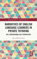 Narratives of English Language Learners in Private Tutoring: An L2 Motivational Self Perspective (Routledge Studies in Applied Linguistics) 1032793694 Book Cover