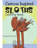 Cartoon Inspired Sloths: coloring book pages-coloring Sloths pages-coloring book for kids 4-8 8-12- silly hillarious Sloths- fun coloring B087SM56V5 Book Cover