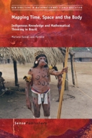 Mapping Time, Space and the Body: Indigenous Knowledge and Mathematical Thinking in Brazil 9462098646 Book Cover