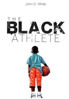 The Black Athlete 0989430723 Book Cover
