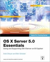 OS X Server 5.0 Essentials: Using and Supporting OS X Server on El Capitan 0134434773 Book Cover