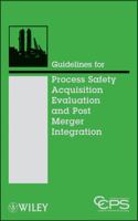 Guidelines for Process Safety Acquisition Evaluation and Post Merger Integration 0470251484 Book Cover