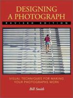 Designing a Photograph: Visual Techniques for Making Your Photographs Work 0817437762 Book Cover