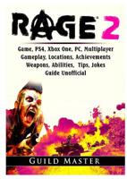 Rage 2 Game, PS4, Xbox One, PC, Multiplayer, Gameplay, Locations, Achievements, Weapons, Abilities, Tips, Jokes, Guide Unofficial 0359797776 Book Cover