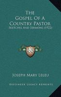 The Gospel Of A Country Pastor: Sketches And Sermons 0548604371 Book Cover
