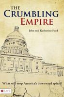 The Crumbling Empire: What Will Stop America's Downward Spiral? 1606967045 Book Cover