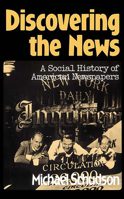 Discovering the News: A Social History of American Newspapers B005AYSYRW Book Cover