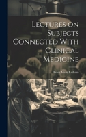 Lectures on Subjects Connected With Clinical Medicine 1022178911 Book Cover