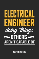 Electrical Engineer Doing Things Others Aren't Capable of Notebook: 6x9 inches - 110 ruled, lined pages - Greatest Passionate Office Job Journal Utility - Gift, Present Idea 1677089164 Book Cover