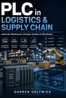 PLC in Logistics & Supply Chain: Automate Warehouses, Conveyor Systems & Distribution B0GZJZ2681 Book Cover