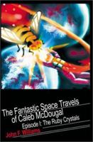 Fantastic Space Travels of Caleb McDougal: Episode I: the Ruby Crystals 0595210074 Book Cover