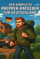 Der Komplette Prepper-Ratgeber für Deutschland: Krisenvorsorge, Notfallplanung und Selbstversorgung (German Edition) B0FPFD9SYX Book Cover