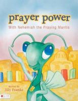 Prayer Power: With Nehemiah the Praying Mantis 1602473048 Book Cover