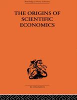 The origins of scientific economics 0415607221 Book Cover