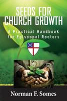 Seeds For Church Growth: A Handbook for Episcopal Rectors 1482086344 Book Cover