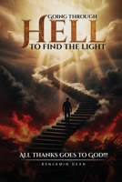 GOING THROUGH HELL TO FIND THE LIGHT: ALL THANKS GOES TO GOD!!! B0H7PFJZFC Book Cover