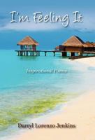 I'm Feeling It: Inspirational Poems 147871638X Book Cover
