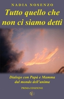 Tutto quello che non ci siamo detti: Dialogo con Papà e Mamma dal mondo dell'anima B08NZVF8LY Book Cover