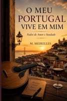 O Meu Portugal Vive em Mim: Fados, saudade e memórias de Portugal (Portuguese Edition) B0H1M9QH9D Book Cover