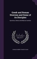 Greek and Roman Stoicism and Some of Its Disciples: Epictetus, Seneca and Marcus Aurelius 1015335411 Book Cover