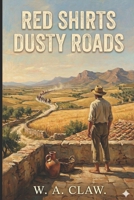 Red Shirts Dusty Roads: Eight Voices from the Expedition of the Thousand B0GR17DGSH Book Cover