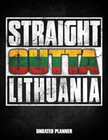 Straight Outta Lithuania Undated Planner: Lithuanian Flag Personalized Vintage Gift for Coworker Friend Customized Planner Daily Weekly Monthly Undated Calendar Organizer Journal 1675851719 Book Cover