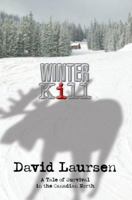 Winter Kill: A Tale of Survival in the Canadian North 0595383270 Book Cover