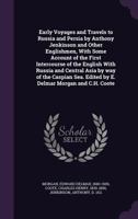 Early Voyages and Travels to Russia and Persia by Anthony Jenkinson and Other Englishmen, With Some Account of the First Intercourse of the English With Russia and Central Asia by way of the Caspian S 1354298586 Book Cover