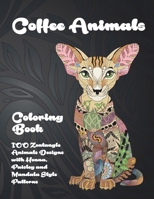 Coffee Animals - Coloring Book - 100 Zentangle Animals Designs with Henna, Paisley and Mandala Style Patterns B08C488DT9 Book Cover