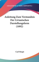 Anleitung Zum Verstandnis Der Livianischen Darstellungsform (1892) 1141834391 Book Cover