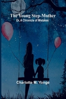 The Young Step-Mother; Or, A Chronicle of Mistakes 9362996707 Book Cover