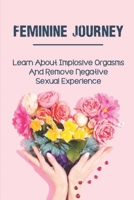 Feminine Journey: Learn About Implosive Orgasms And Remove Negative Sexual Experience: Negative Sexual Experience null Book Cover