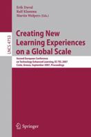 Creating New Learning Experiences on a Global Scale: Second European Conference on Technology Enhanced Learning, EC-TEL 2007, Crete, Greece, September ... (Lecture Notes in Computer Science) 3540751947 Book Cover
