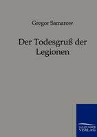 Der Todesgru� Der Legionen (Historischer Roman) - Vollst�ndige Ausgabe 8027319455 Book Cover