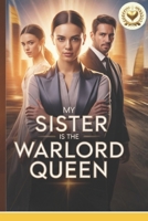 My Sister Is the Warlord Queen: The Girl They Called Nothing, The Queen They Forced to Kneel, and the Empire That Rose When Blood Chose Love Over Power B0GQXTLCFB Book Cover