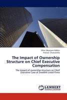 The Impact of Ownership Structure on Chief Executive Compensation: The impact of ownership structure on Chief Executive Case of Swedish Listed Firms 3845419105 Book Cover