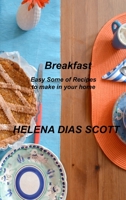 Breakfast: Easy Some of Recipes to make in your home 1803035293 Book Cover