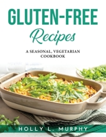 Gluten-Free Recipes: A Seasonal, Vegetarian Cookbook 1915020948 Book Cover