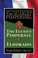 The Complete Escapades of The Scarlet Pimpernel-Volume 2: The Elusive Pimpernel & Eldorado 1782827331 Book Cover