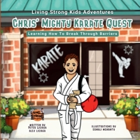 Chris' Mighty Karate Quest: Learning How To Break Through Barriers 1304117499 Book Cover