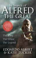 In Search of Alfred the Great: The King, The Grave, The Legend 1445649640 Book Cover