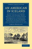 An American in Iceland: An Account of Its Scenery, People and History; With a Description of Its Millennial Celebration in August, 1874; With Notes on the Orkney, Shetland, and Faroe Islands, and the  1241488908 Book Cover