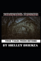 PARANORMAL PRESENCE: TRUE TALES FROM BEYOND B085RQRJTX Book Cover