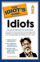The Idiot's Guide to Idiots: Are you an idiot yet? You soon will be. A to Z 0645974013 Book Cover