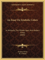 An Essay On Symbolic Colors: In Antiquity, The Middle Ages, And Modern Times 1166434389 Book Cover